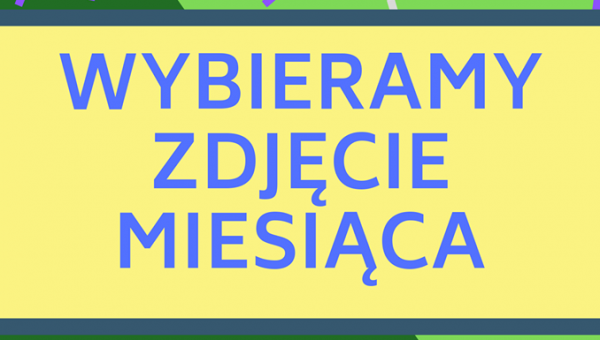 WYBIERAMY ZDJĘCIE MIESIĄCA