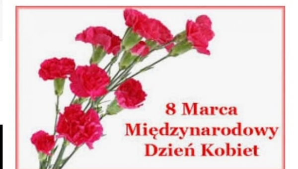 „Dzień Kobiet, Dzień Kobiet, niech każdy się dowie, że dzisiaj jest święto kobiet.”