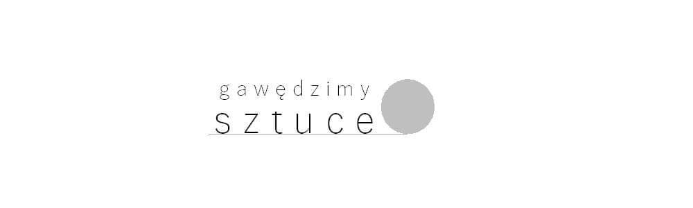 Gawedzimy o sztuce