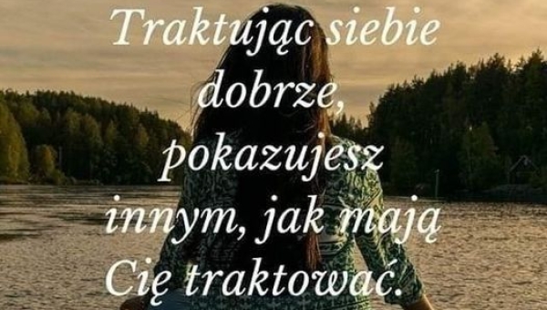 Traktuj siebie z szacunkiem i miłością